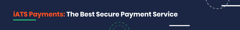 iATS Payments: The Best Secure Payment Service