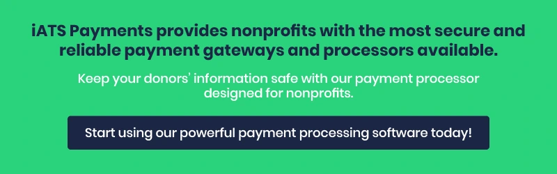 : iATS Payments provides nonprofits with the most secure and reliable payment gateways and processors available. Keep your donors’ information safe with our payment processor designed for nonprofits. Start using our powerful payment processing software today!