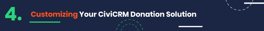 Customize your CiviCRM donation solution with extensions and components.