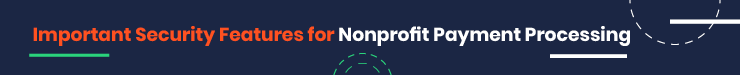 Look for these important security features in your nonprofit payment processor.