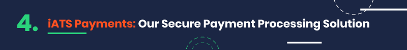 iATS payments is one of the most secure and trusted payment processors in the nonprofit space