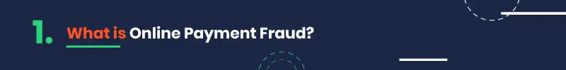 Explore the meaning of online payment fraud